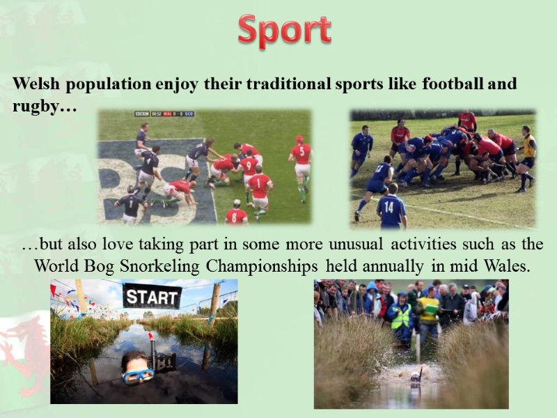 Welsh population enjoy their traditional sports like football and rugby… …but also love taking
